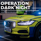 Officers join forces across England for ‘Operation Dark Night’