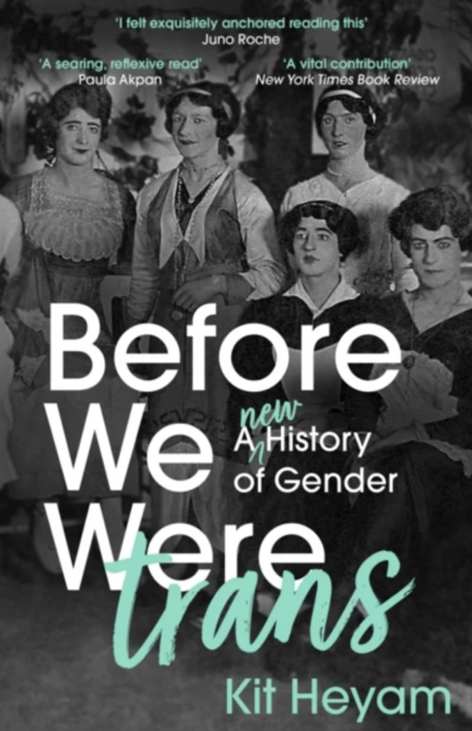 Before we were Trans: A new History of Gender by Kit Heyam
